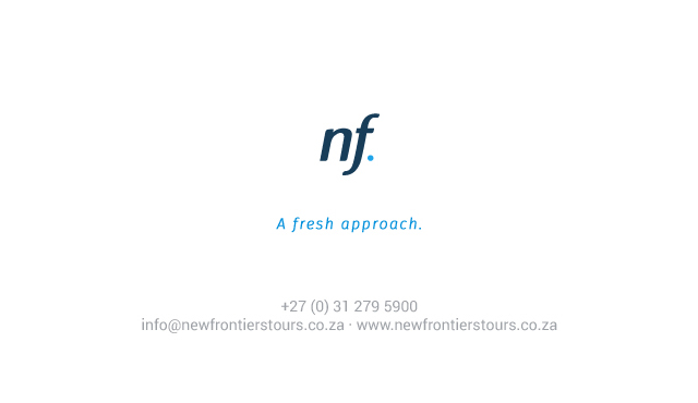 New Frontiers Tours - A fresh approach: +27 (0) 31 279 5900 info@newfrontirestours.co.za www.newfrontierstours.co.za